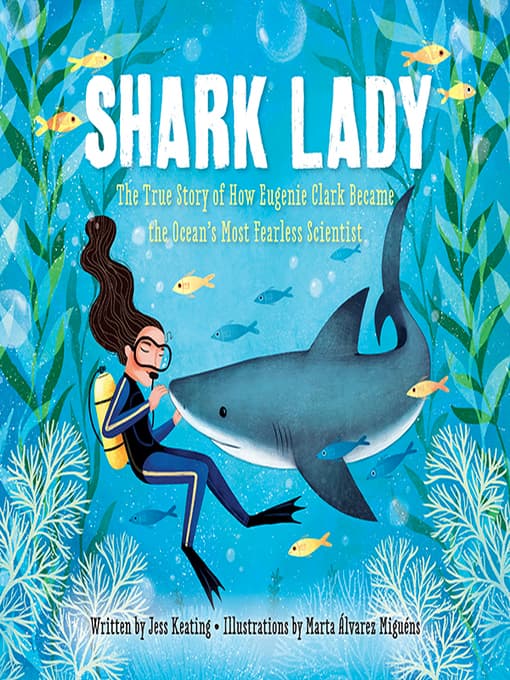 Shark lady : the true story of how Eugenie Clark became the ocean's most fearless