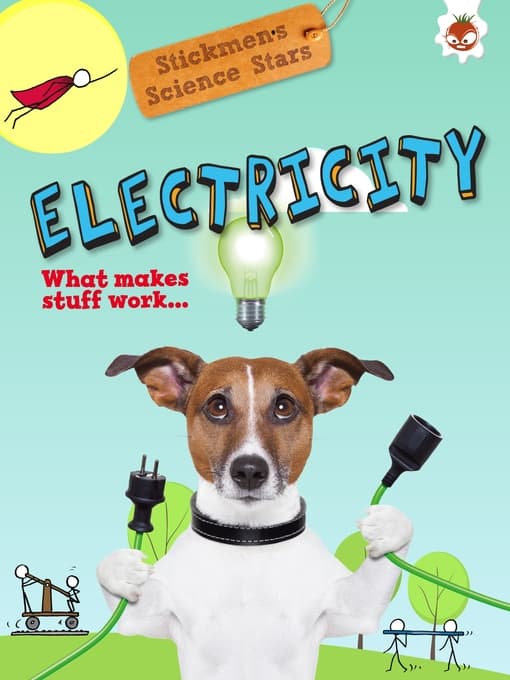 Electricity : What Makes Stuff Work?
