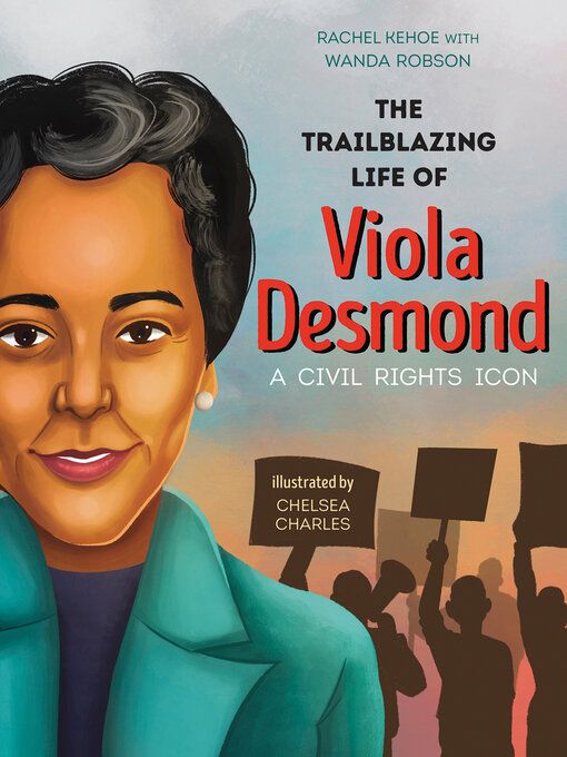 The Trailblazing Life of Viola Desmond by Rachel Kehoe and Chelsea Charles
