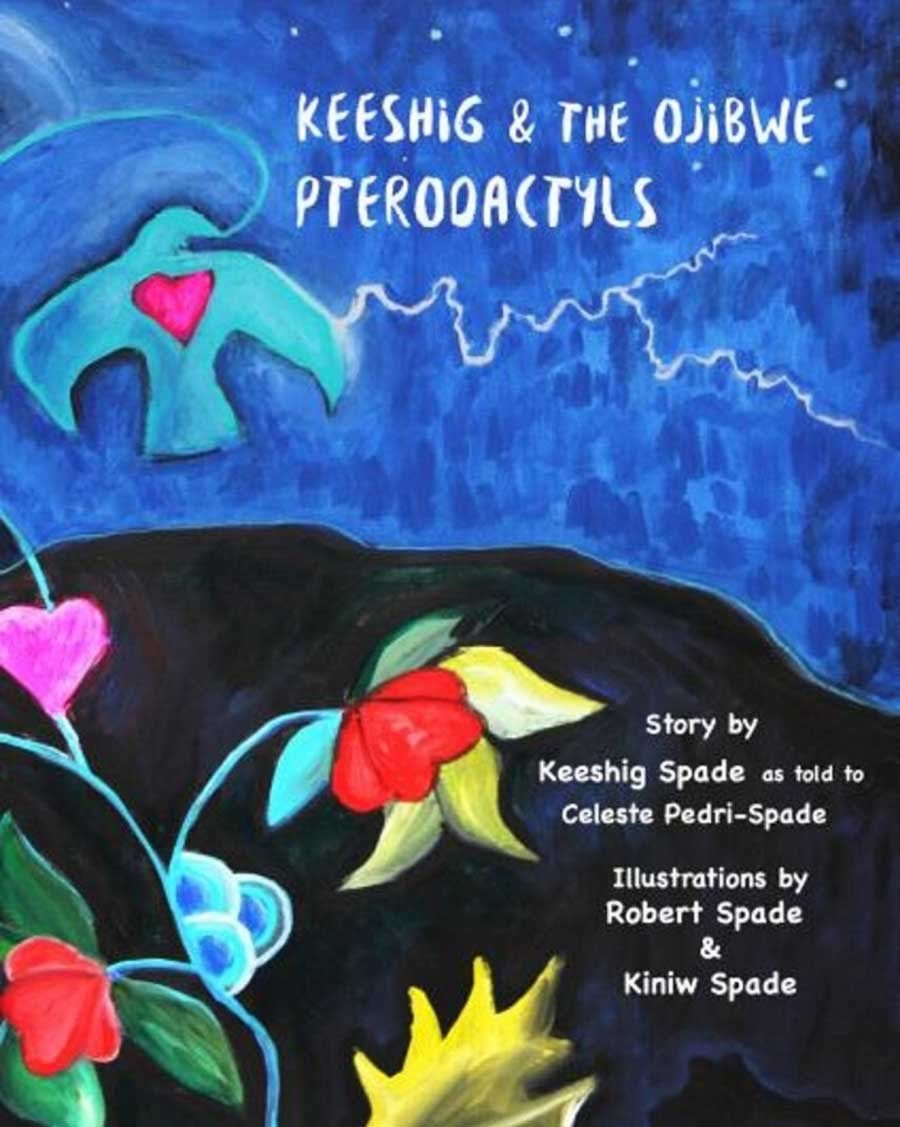 Keeshig and the Ojibwe Pterodactyls by Keeshig Spade, Celeste Pedri-Spade, Robert Spade and Kiniw Spade